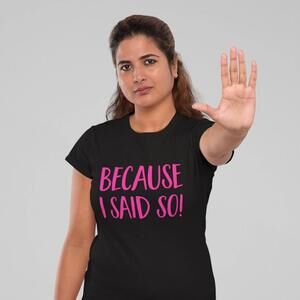 Because I Said So Shirt Funny Mom Life Tee